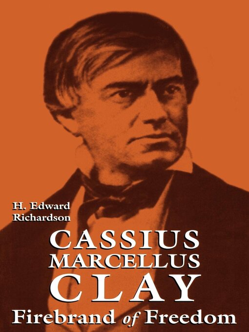 Title details for Cassius Marcellus Clay by H. Edward Richardson - Available